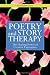 Poetry and Story Therapy: The Healing Power of Creative Expression (Writing for Therapy Or Personal Development Series)