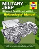 Haynes Military Jeep 1940 Onwards (Willys MB, Ford GPW, and Hotchkiss M201) Enthusiasts' Manual: An Insight Into The Histo...