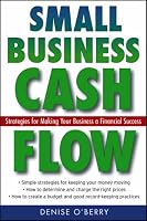 Small Business Cash Flow: Strategies for Making Your Business a Financial Success