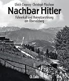 Nachbar Hitler: Führerkult und Heimatzerstörung am Obersalzberg