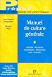 Manuel de culture g�n�rale: Histoire, religions, philosophie, litt�rature, arts, sciences