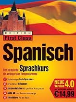 Edition First Class Spanisch 4.0, 4 CD-ROMs u. 1 Audio-CD in Jewelcase Der komplette Sprachkurs f&uuml;r Anf&auml;nger und Fortgeschrittene. F&uuml;r Windows95/98/2000/XP/NT 4.0