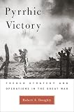 Pyrrhic Victory: French Strategy and Operations in the Great War