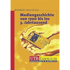 Mediengeschichte von den Anfängen bis ins 3. Jahrtausend: Mediengeschichte 2. Von 1700 bis ins 3. Jahrtausend. basics: Bd 2 (Uni-Taschenbücher basics M (Reihenkürzel: UTB), (TBA-Kürzel: 0955)) (Broschiert)