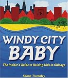 Windy City Baby: An Insiders Guide to Raising Kids in Chicago