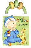 B�b� Caillou : A plus tard !