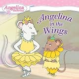 More details of book titled: Angelina in the Wings (Angelina Ballerina)