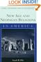 New Age and Neopagan Religions in America (Columbia Contemporary American Religion Series)