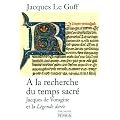A la recherche du temps sacr� : Jacques de Voragine et le L�gende dor�e