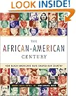 The African-American Century : How Black Americans Have Shaped Our Country