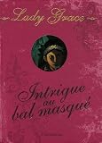 Lady Grace, Tome 3 : Intrigue au bal masqué