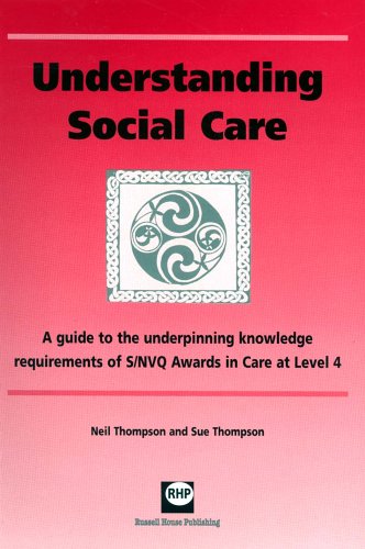 Understanding Social Care: A Guide to the Underpinning Knowledge Requirements of S/NVQ Awards in Care at Level 4