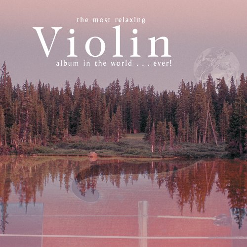 CD-Charts  Music : The Most Relaxing Violin Album in the World ... Ever!
