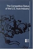 The Competitive Status of the U.S. Auto Industry: A Study of the Influences of Technology in Determining International Industrial Competitive Advantage