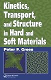 Kinetics, Transport, and Structure in Hard and Soft Materials