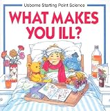 What Makes You Ill? (Usborne Starting Point Science) (Usborne Starting Point Science)