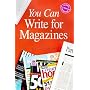 You Can Write for Magazines (You Can Write It!)