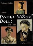 Papiermache Puppen 1760-1860: Papier M&acirc;ch&eacute; Dolls