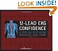 12-Lead EKG Confidence: A Step-by-Step Guide, Second Edition