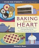 Baking from the Heart: Our Nation`s Best Bakers Share Cherished Recipes for The Great American Bake Sale (A Share Our Strength Book to Fight Hunger)
