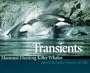 Transients: Mammal-Hunting Killer Whales of British Columbia, Washington, and Southeastern Alaska