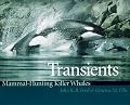 Transients: Mammal-Hunting Killer Whales of British Columbia, Washington, and Southeastern Alaska
