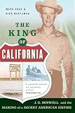 The King of California: J. G. Boswell and the Making of a Secret American Empire