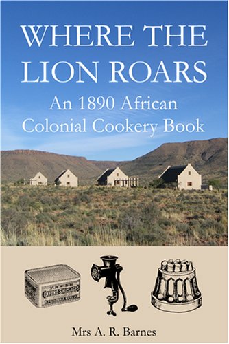 City Travel Guides Discounted  Books : Where the Lion Roars: An 1890 African Colonial Cookery Book