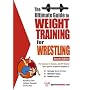 The Ultimate Guide to Weight Training for Wrestling (Ultimate Guide to Weight Training: Wrestling)