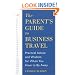 Parent's Guide to Business Travel: Practical Advice and Wisdom for When You Have to Be Away (Capital Ideas Book)