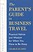 Parent's Guide to Business Travel: Practical Advice and Wisdom for When You Have to Be Away (Capital Ideas Book) width=