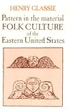 Pattern in the Material Folk Culture of the Eastern United States (Folklore and Folklife)