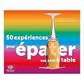 50 Exp�riences pour �pater vos amis � table