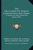 The Two Lovers of Heaven, Chrysanthus and Daria: A Drama of Early Christian Rome (1870)