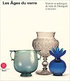 Les Ages du verre : Histoire et techniques du verre de l'Antiquit� � nos jours