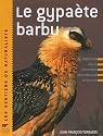 Le gypa&egrave;te barbu : Description, moeurs, observation, r&eacute;introduction, mythologie