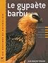 Le gypa�te barbu : Description, moeurs, observation, r�introduction, mythologie