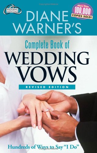 Diane Warner's Complete Book of Wedding Vows: Hundreds of Ways to Say I Do (Wedding Essentials)