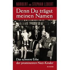 Denn du tr�gst meinen Namen: Das schwere Erbe der prominenten Nazi-Kinder