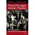 Denn du tr�gst meinen Namen: Das schwere Erbe der prominenten Nazi-Kinder