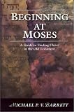 Beginning at Moses: A Guide to Finding Christ in the Old Testament
