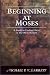Beginning at Moses: A Guide to Finding Christ in the Old Testament