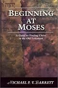 Beginning at Moses: A Guide to Finding Christ in the Old Testament