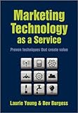 Marketing technology as a services : proven techniques that create value