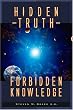 HIDDEN TRUTH - FORBIDDEN KNOWLEDGE.