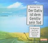 Der Dativ ist dem Genitiv sein Tod - Folge 1: Ein Wegweiser durch den Irrgarten der deutschen Sprache - Die Zwiebelfisch-Kolumnen - Bastian Sick