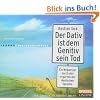 Der Dativ ist dem Genitiv sein Tod. Folge 1: Ein Wegweiser durch den Irrgarten der deutschen Sprache. Die Zwiebelfisch-Kolumnen