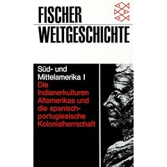 S�d- und Mittelamerika: Fischer Weltgeschichte, Bd.22, S�damerika und Mittelamerika: Bd. I