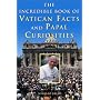 The Incredible Book of Vatican Facts and Papal Curiosities: A Treasury of Trivia