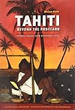 Tahiti Beyond the Postcard: Power, Place, and Everyday Life (Culture, Place, and Nature)
